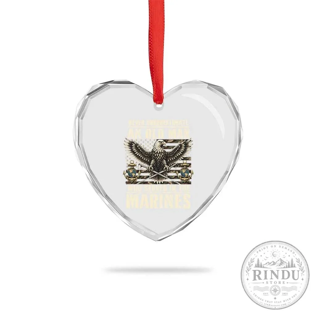 Never Underestimate An Old Man Who Served In The Marines Heart Crystal Glass Ornament 10 Never Underestimate An Old Man Who Served In The Marines Heart Crystal Glass Ornament